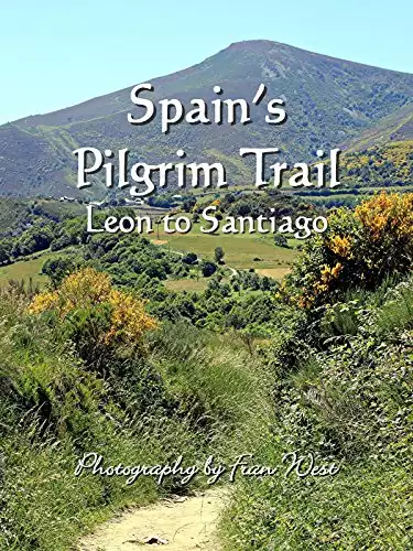 Spain's Pilgrim Trail: Leon to Santiago, by Fran West